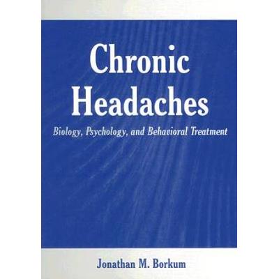 Chronic Headaches: Biology, Psychology, And Behavi...