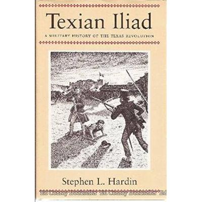 Texian Iliad: A Military History Of The Texas Revo...