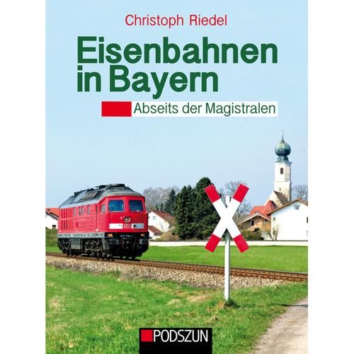 Eisenbahnen in Bayern abseits der Magstralen - Christoph Riedel, Gebunden