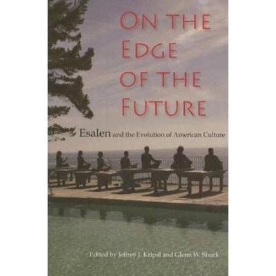 On The Edge Of The Future: Esalen And The Evolutio...