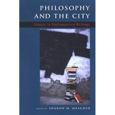 Philosophy And The City: Classic To Contemporary Writings