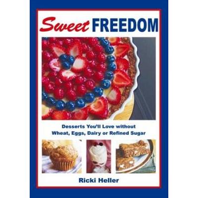 Sweet Freedom Desserts Youll Love Without Wheat Eggs Dairy Or Refined Sugar