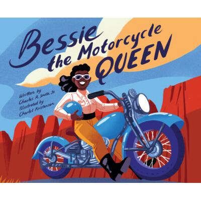 Bessie the Motorcycle Queen (Hardcover) - Charles R. Smith Jr.