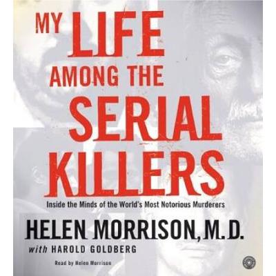 My Life Among The Serial Killers: Inside The Minds...
