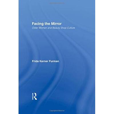 Facing The Mirror: Older Women And Beauty Shop Cul...
