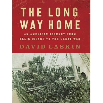 The Long Way Home An American Journey from Ellis Island to the Great War