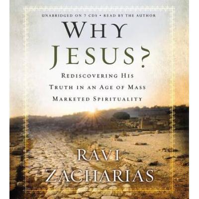 Why Jesus?: Rediscovering His Truth In An Age Of Mass Marketed Spirituality