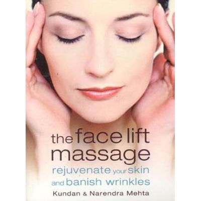 The Face Lift Massage: Rejuvenate Your Skin And Re...