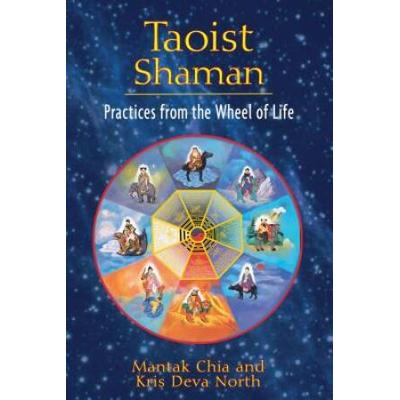 Taoist Shaman: Practices From The Wheel Of Life