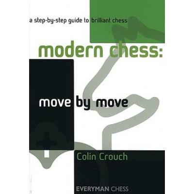 Modern Chess: Move By Move: A Step-By-Step Guide To Brilliant Chess