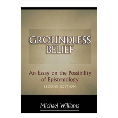 Groundless Belief: An Essay On The Possibility Of ...