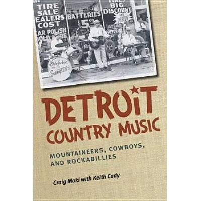 Detroit Country Music: Mountaineers, Cowboys, And Rockabillies
