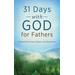 31 Days With God For Fathers: Powerful Devotions, Prayers, And Quotations