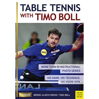 Table Tennis With Timo Boll: More Than 50 Instructional Photo Series. His Game, His Technique, His Know-How