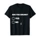 Are You Drunk: Yes or No? - (Lustiges T-Shirt) T-Shirt