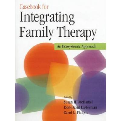 Casebook For Integrating Family Therapy: An Ecosys...