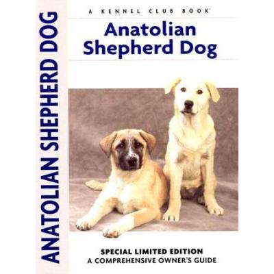 Anatolian Shepherd Dog: A Comprehensive Owner's Gu...