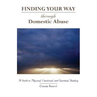 Through Domestic Abuse: A Guide To Physical, Emotional, And Spiritual Healing