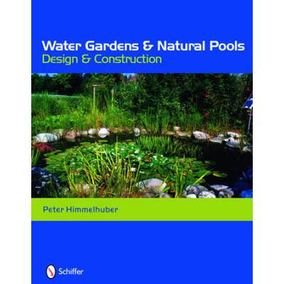 Water Gardens And Natural Pools: Design And Construction