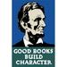 Vintage Wpa Propaganda Poster Featuring President Abraham Lincoln. It Reads Good Books Build Character Poster Print 11 x 17