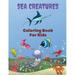 Sea Creatures Coloring Book For Kids: Sea Creatures Coloring Book: Sea Life Coloring Book For Kids Ages 4-8 Ocean Animals Sea Creatures & Underwater Marine Life Life Under The Sea Ocean activity