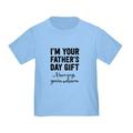 CafePress - I m Your Father s Day Gift. Mom Says You re Welcom - Cute Toddler T-Shirt 100% Cotton