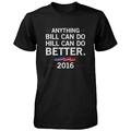 Hill Can Do Better Hillary Clinton for President 2016 T-shirt Black Tee Funny Shirt UNISEX-SMALL