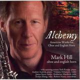 Mark Hill - Alchemy: American Works for Oboe & English Horn - Classical - CD