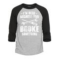 Shop4Ever Men s I m Here Because You Broke Something Raglan Baseball Shirt Small Heather Grey/Black