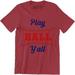 Play Ball Y All - Baseball Player Outdoor Sport Game Men s T-Shirt