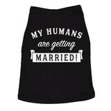 Dog Shirt My Humans Are Getting Married Shirt Cute Wedding Tee For Puppy