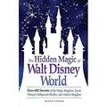 The Hidden Magic of Walt Disney World : Over 600 Secrets of the Magic Kingdom Epcot Disney s Hollywood Studios and Animal Kingdom 9781605500638 Used / Pre-owned