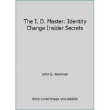 The I. D. Master: Identity Change Insider Secrets (Paperback - Used) 1581605196 9781581605198