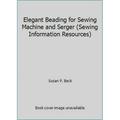 Pre-Owned Elegant Beading for Sewing Machine and Serger (Sewing Information Resources) (Hardcover) 188688403X 9781886884038