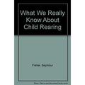 What We Really Know about Childrearing : Science in Support of Effective Parenting 9780465091355 Used / Pre-owned