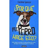 Ã‚Â¿Por QuÃƒÂ© Mi Perro Hace Eso? : Como Mejorar y Entender el Comportamiento de Tu Perro para Lograr una Amistad Basada en la Confianza 9786071130969 Used / Pre-owned