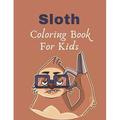 Sloth Coloring Book For Kids: Gift Book for Sloth Lovers girls boys teens toddlers Sloth Coloring Pages (Paperback)