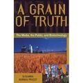 A Grain of Truth : The Media the Public and Biotechnology 9780742509481 Used / Pre-owned