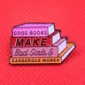 Broche concepiste en émail Good Cleaning Make Bad Girls Eerous Women recruté Bookworm Gift