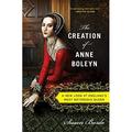 The Creation of Anne Boleyn : A New Look at England s Most Notorious Queen 9780547834382 Used / Pre-owned