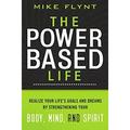 The Power Based Life : Realize Your Life s Goals and Dreams My Strengthening Your Body Mind and Spirit 9781401604349 Used / Pre-owned