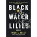 Black Water Lilies : A Novel 9780316504997 Used / Pre-owned