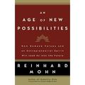 Age Of New Possibilities : How Humane Values And An Entrepreneurial Spirit Will Lead Us Into The Future