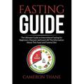 Fasting Guide : The Ultimate Guide to Intermittent Fasting for Beginners Discover and Learn All The Information About This Feast and Famine Diet (Paperback)