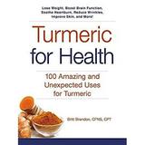 Turmeric for Health : 100 Amazing and Unexpected Uses for Turmeric 9781440594670 Used / Pre-owned