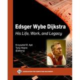 ACM Books: Edsger Wybe Dijkstra: His Life Work and Legacy (Paperback)