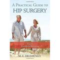 A Practical Guide to Hip Surgery : From Pre-Op to Recovery 9781934716120 Used / Pre-owned