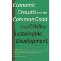 Economic Growth and the Common Good : From Crisis to Sustainable Development