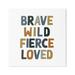Stupell Industries Brave Wild Fierce Loved Inspirational Text Saying Graphic Art Gallery-Wrapped Canvas Print Wall Art 30x30 by Valerie Wieners