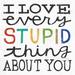 Trinx I Love Every Stupid Thing About You - Wrapped Canvas Print Canvas, Wood | 20 H x 20 W x 1.25 D in | Wayfair EF982CF89BC643958D7E16047866BFD0